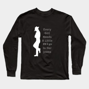 every girl needs a little rip in her jeans Long Sleeve T-Shirt